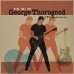 Cover: George Thorogood & The Destroyers - Ride 'Til I Die