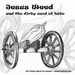 Cover: Jesus Weed and the dirty seed of hate - For those about to smoke – weed salute you Cover: Jesus Weed and the dirty seed of hate - For those about to smoke – weed salute you