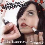 Cover: Rocket Uppercut - This Beautiful Tragedy Cover: Rocket Uppercut - This Beautiful Tragedy