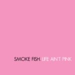 Cover: Smoke Fish - Life Ain't Pink