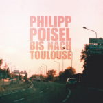 Cover: Philipp Poisel - Bis nach Toulouse