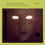 Cover: The Bewitched Hands On The Top Of Our Heads - Hard To Cry